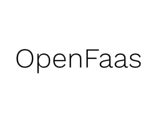 OpenFaas
 