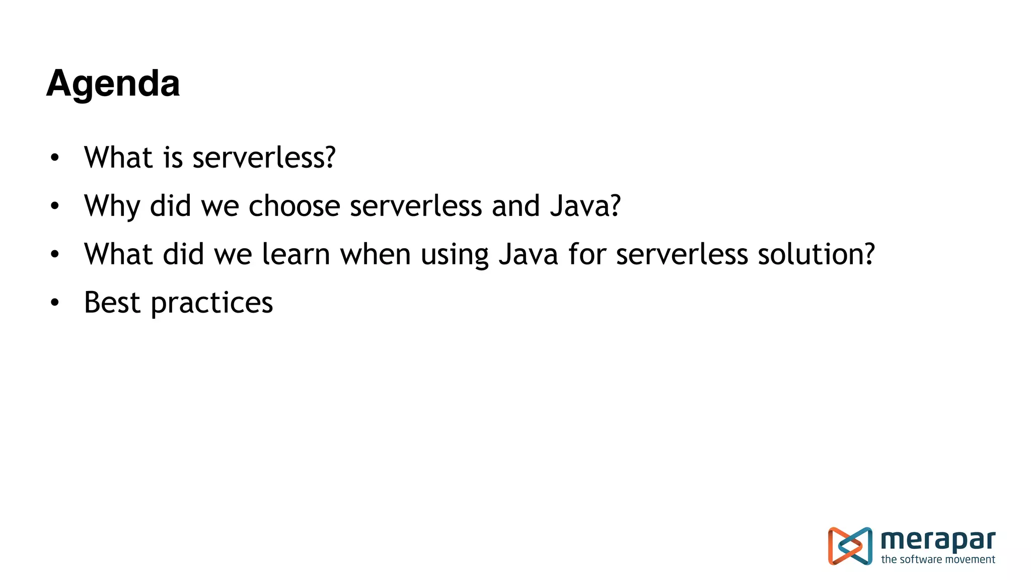 Agenda • What is serverless? • Why did we choose serverless and Java? • What did we learn when using Java for serverless solution? • Best practices  