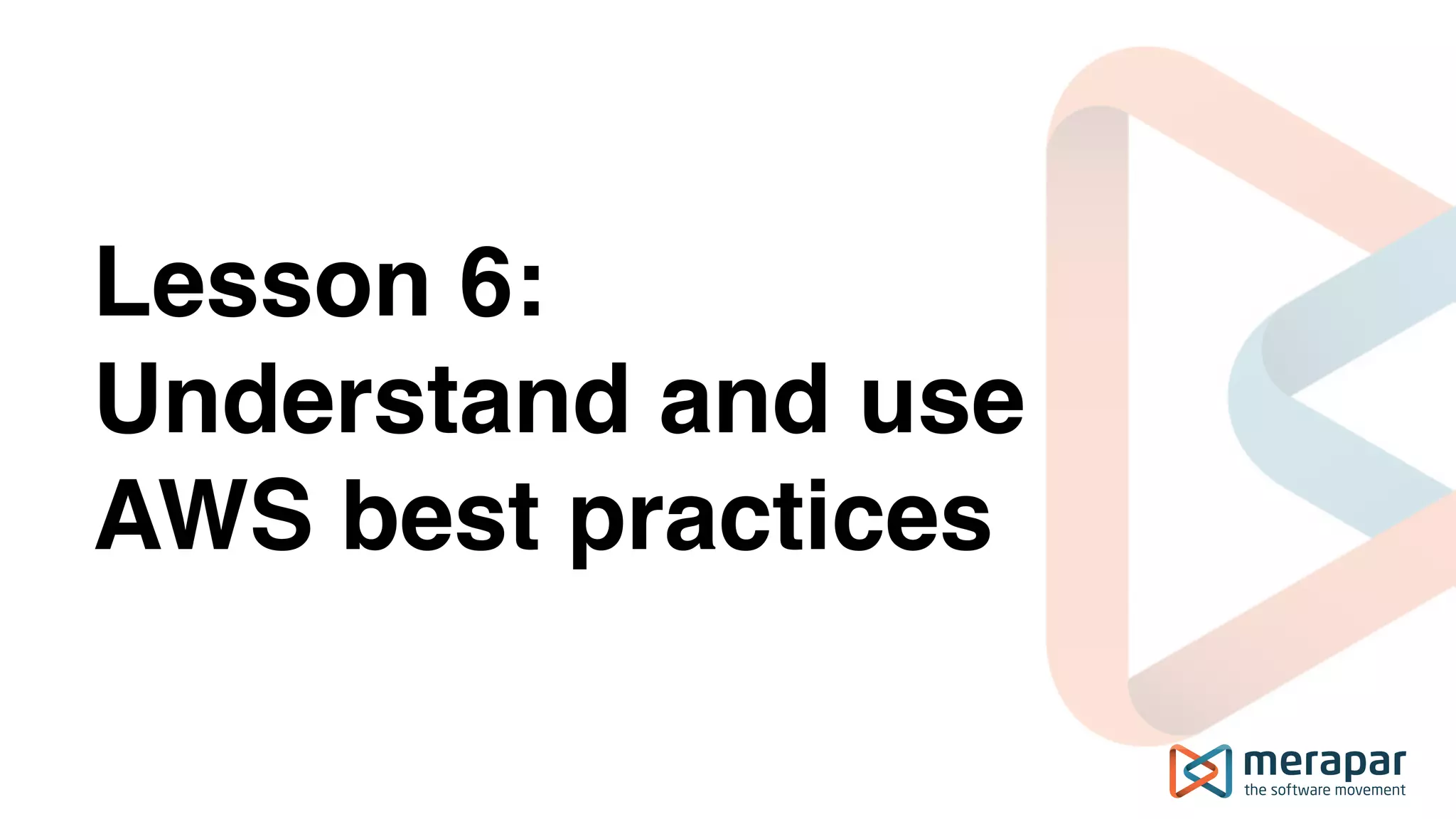 Lesson 6: Understand and use AWS best practices 