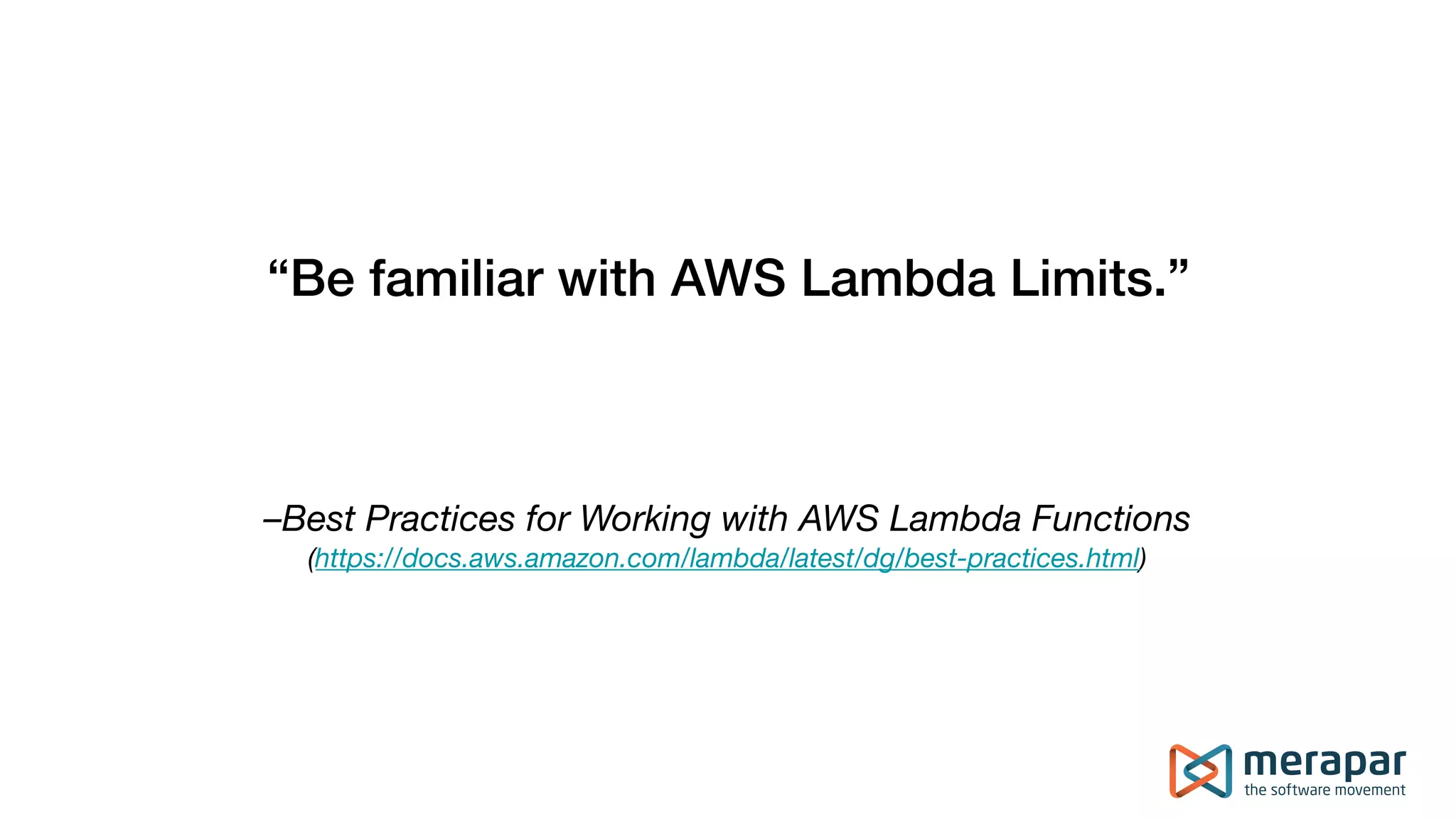 –Best Practices for Working with AWS Lambda Functions (https://docs.aws.amazon.com/lambda/latest/dg/best-practices.html) “Be familiar with AWS Lambda Limits.” 