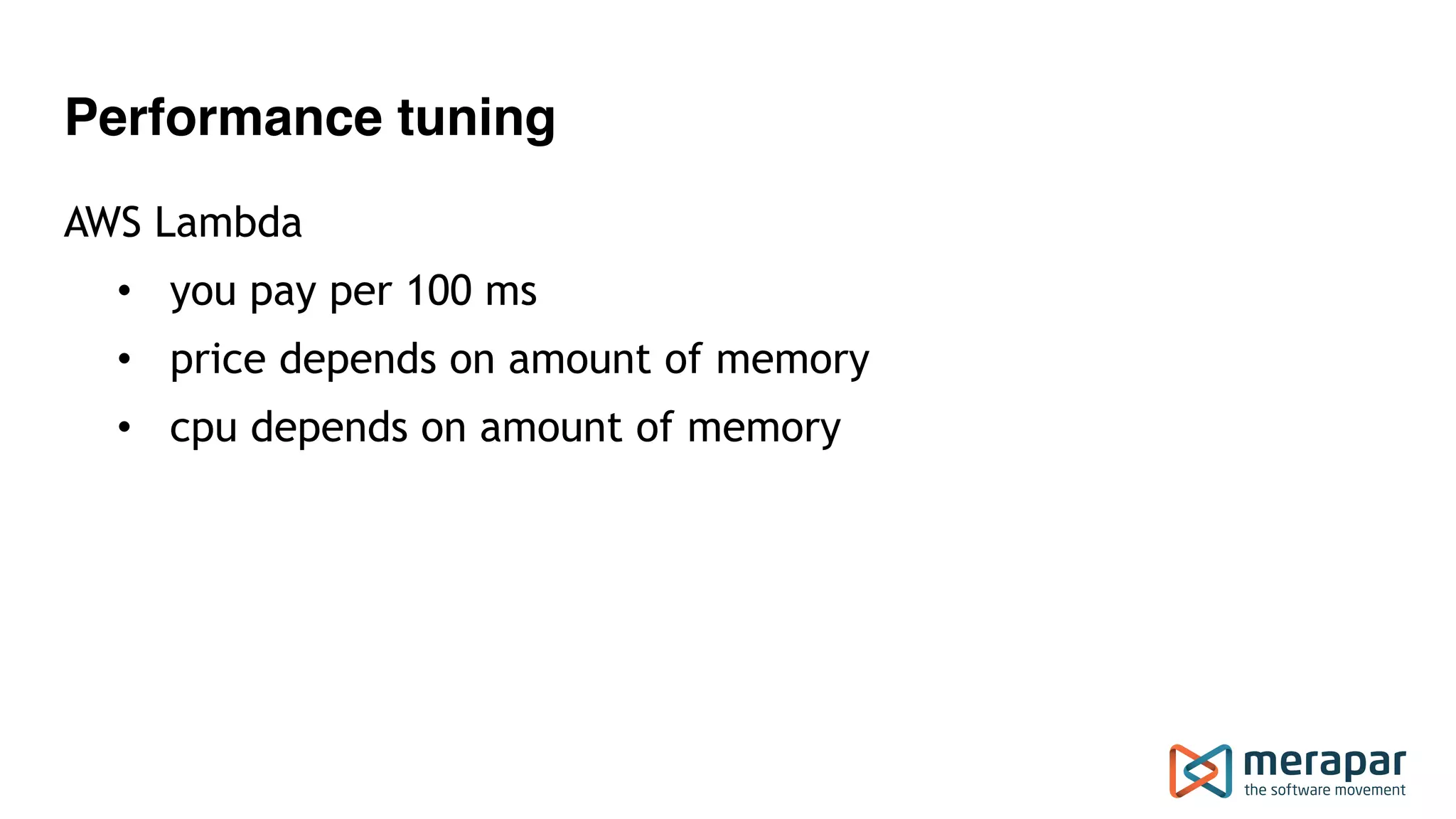 Performance tuning
AWS Lambda
• you pay per 100 ms
• price depends on amount of memory
• cpu depends on amount of memory
 
