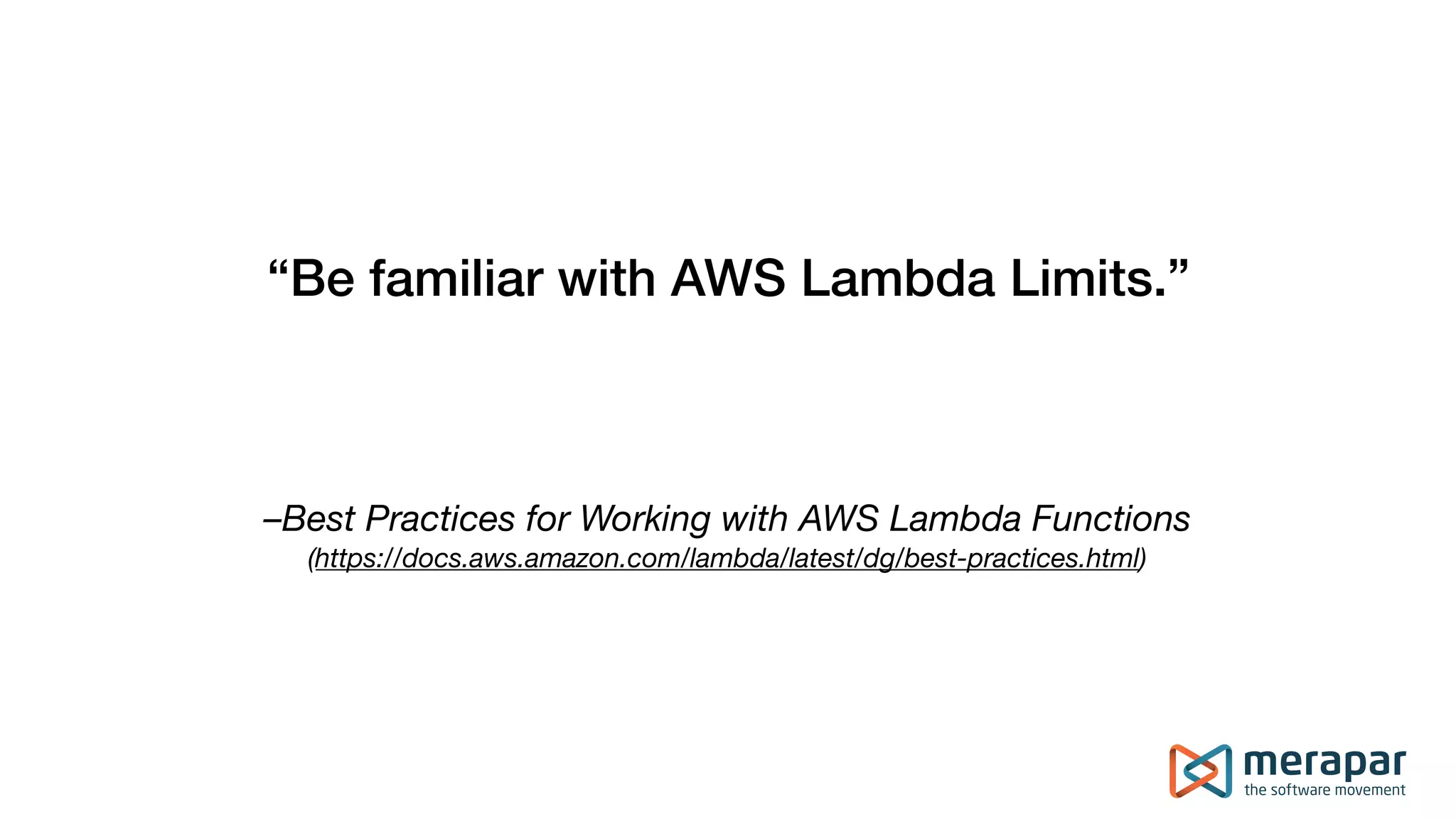 –Best Practices for Working with AWS Lambda Functions
(https://docs.aws.amazon.com/lambda/latest/dg/best-practices.html)
“Be familiar with AWS Lambda Limits.”
 