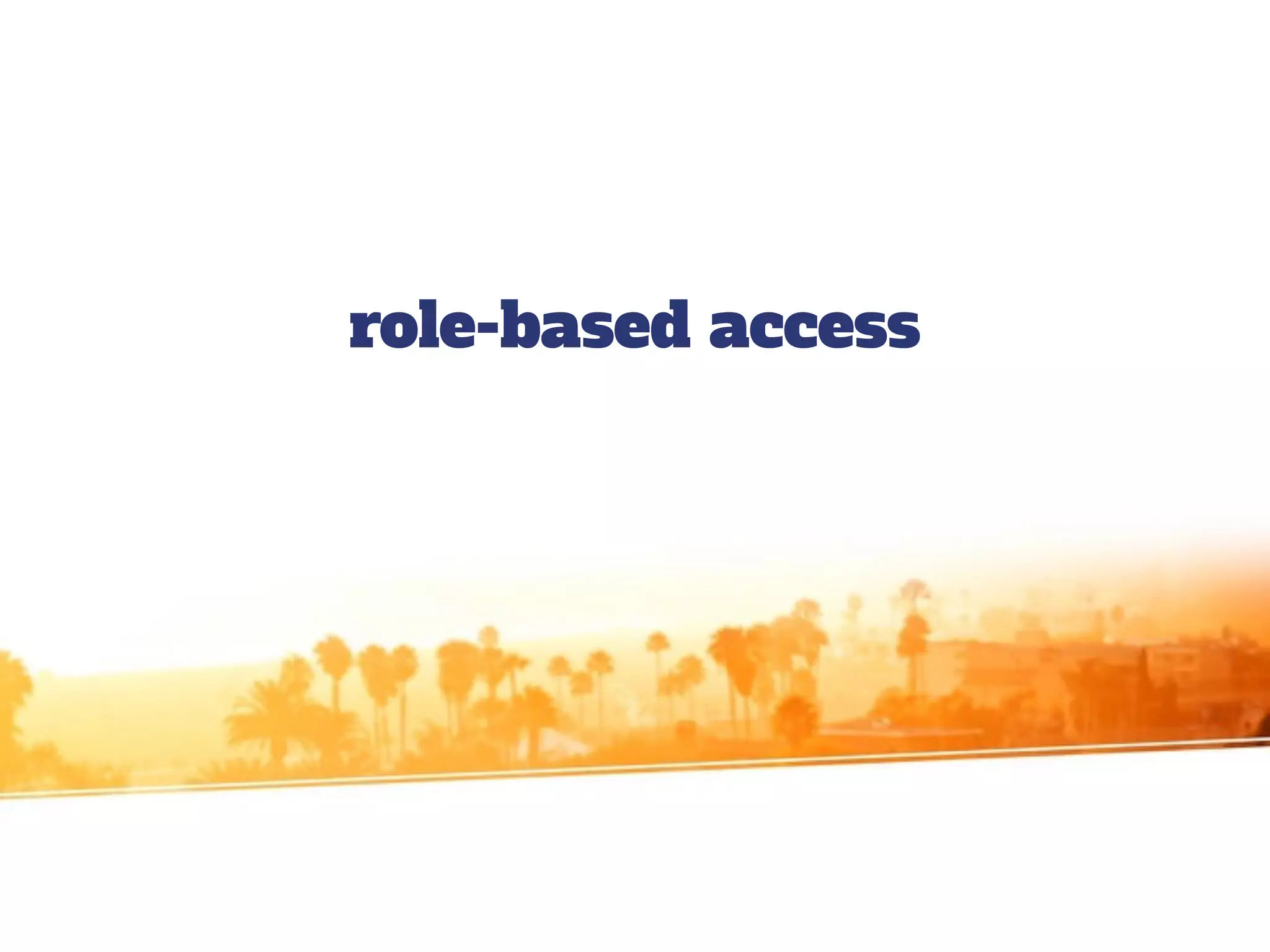 role-based access
 