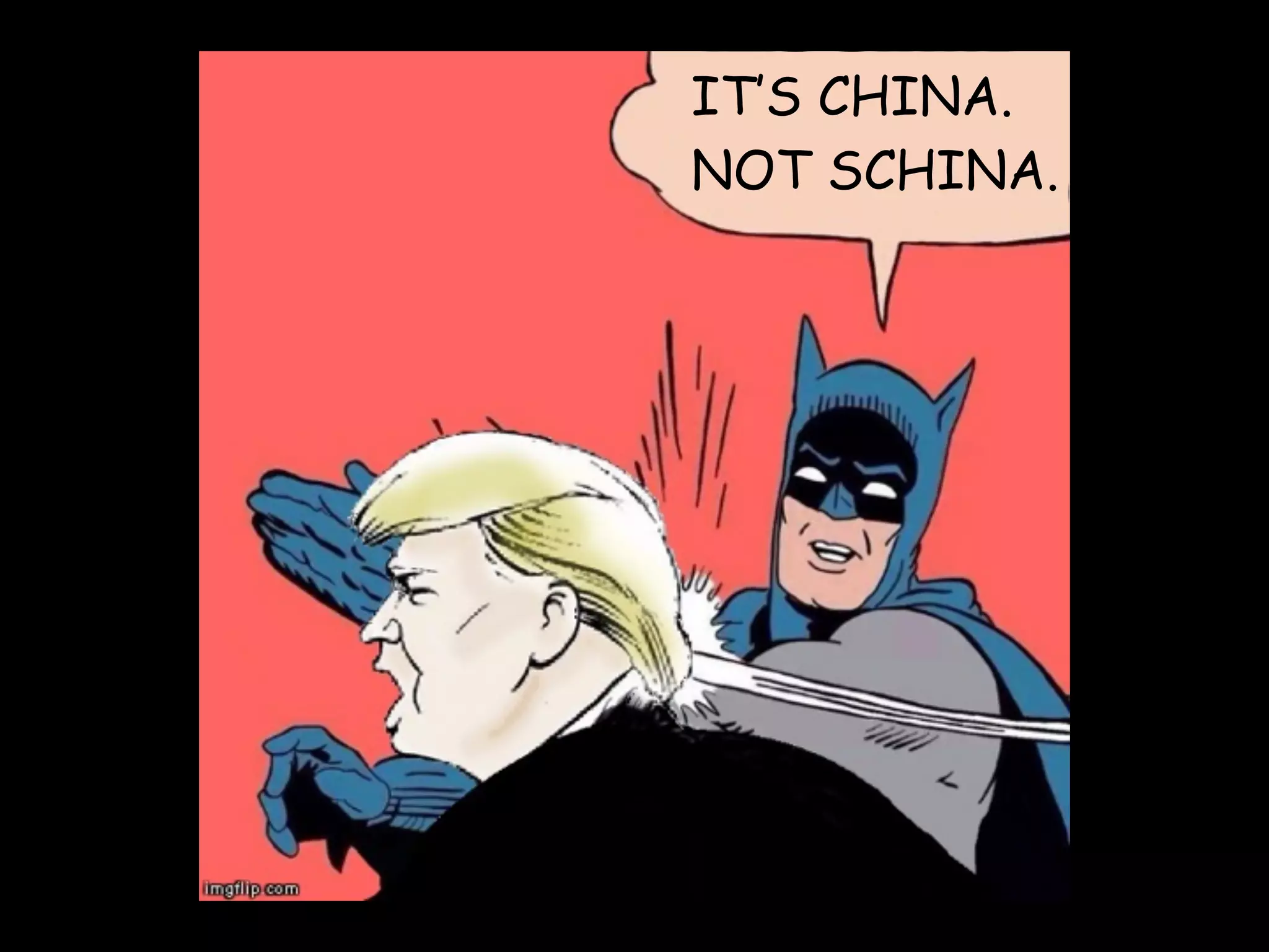 IT’S CHINA.
NOT SCHINA.
 