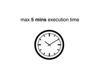 max 5 mins execution time
 