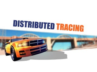 DISTRIBUTED TRACING
 