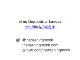 @theburningmonk
theburningmonk.com
github.com/theburningmonk
http://bit.ly/2yQZj1H
all my blog posts on Lambda
 