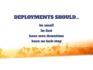 WE WANT TO...
minimise cost for unused resources
minimise ops effort
reduce tech mess
deliver visible improvements faster
 