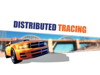 DISTRIBUTED TRACING
 