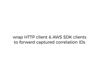 wrap HTTP client & AWS SDK clients
to forward captured correlation IDs
 