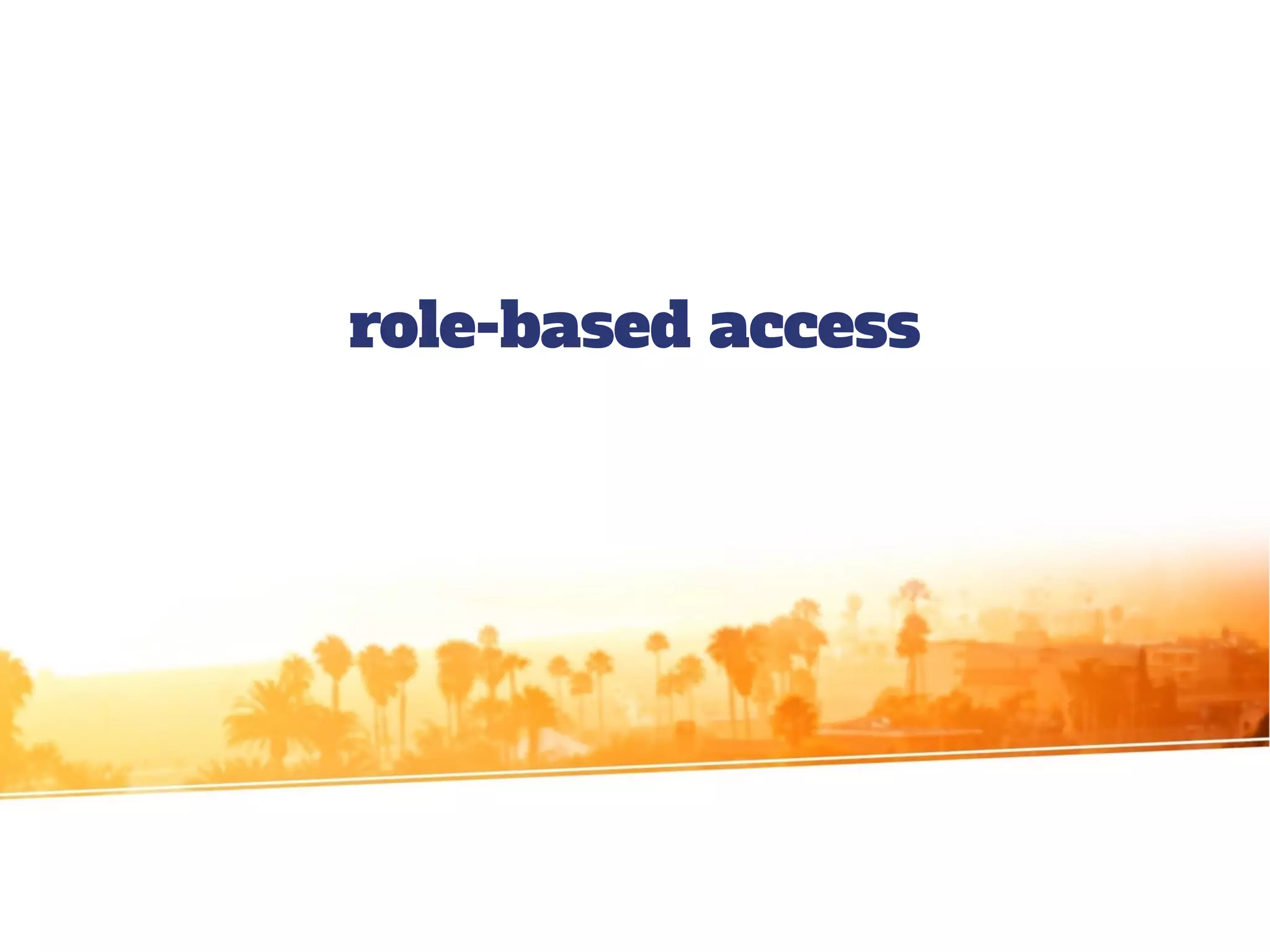 role-based access
 