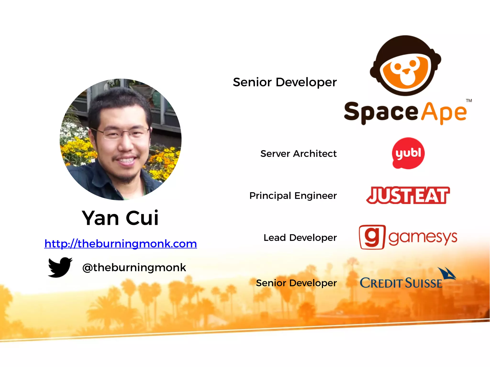 Yan Cui
Server Architect
Principal Engineer
Lead Developer
Senior Developer
http://theburningmonk.com
@theburningmonk
Senior Developer
 