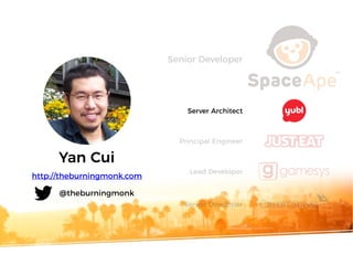 Yan Cui
Server Architect
Principal Engineer
Lead Developer
Senior Developer
http://theburningmonk.com
@theburningmonk
Seni...
