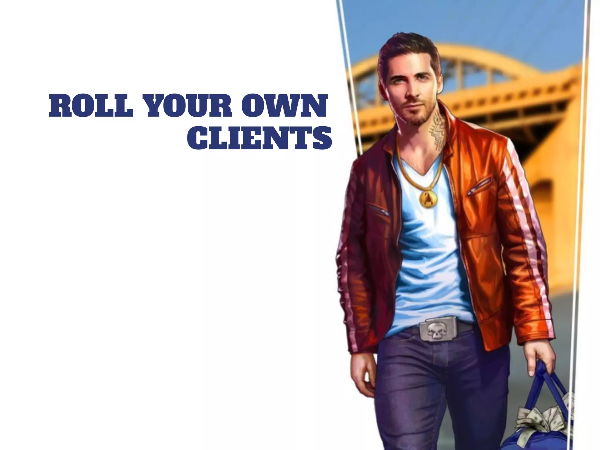 ROLL YOUR OWN
CLIENTS
 