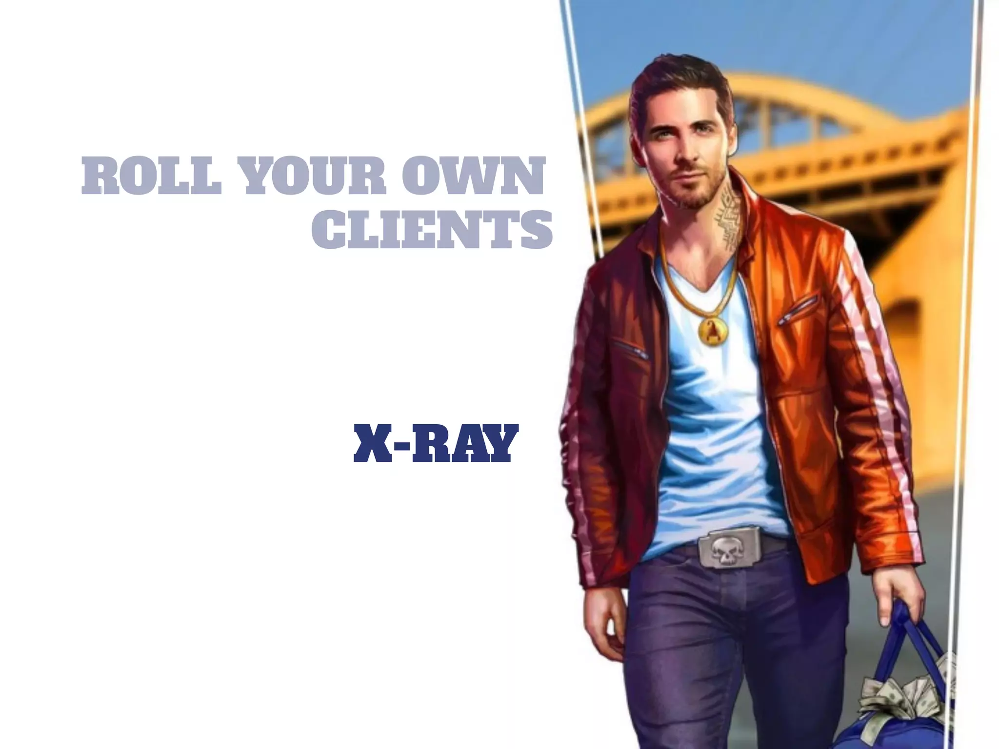 ROLL YOUR OWN
CLIENTS
X-RAY
 