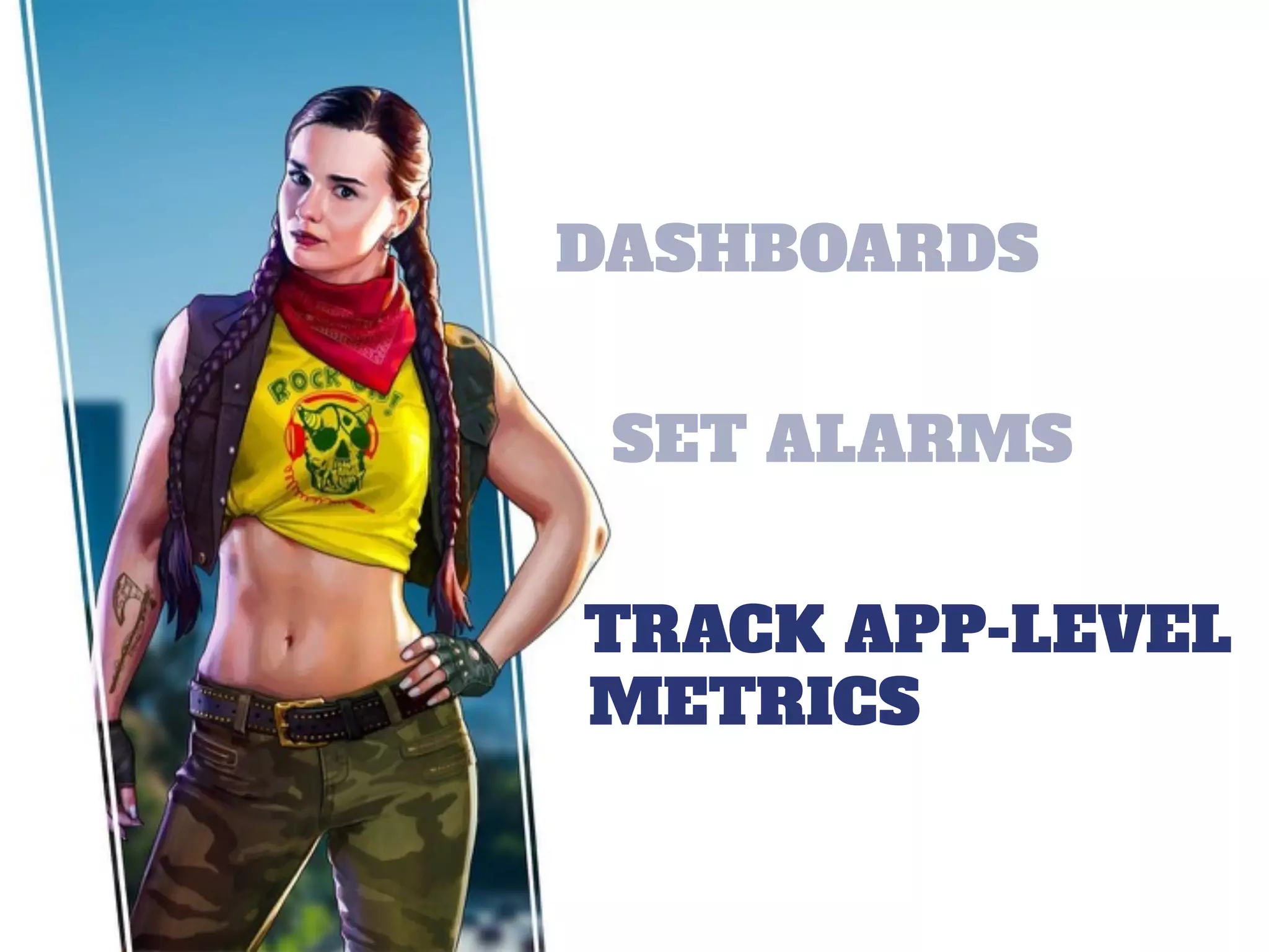 DASHBOARDS
SET ALARMS
TRACK APP-LEVEL
METRICS
 