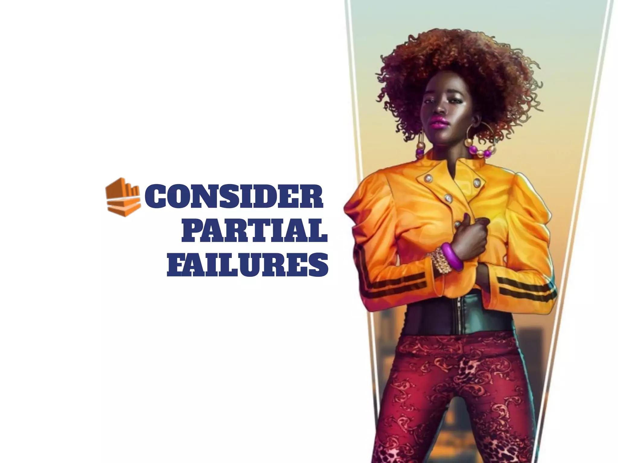 CONSIDER
PARTIAL
FAILURES
 