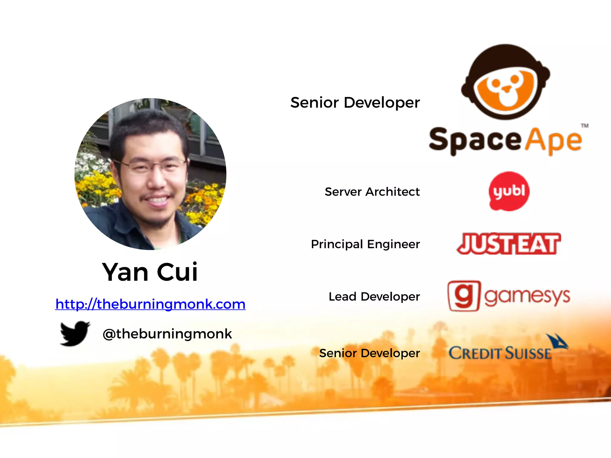 Yan Cui
Server Architect
Principal Engineer
Lead Developer
Senior Developer
http://theburningmonk.com
@theburningmonk
Senior Developer
 