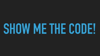 SHOW ME THE CODE!
 