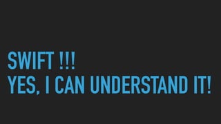 SWIFT !!!
YES, I CAN UNDERSTAND IT!
 