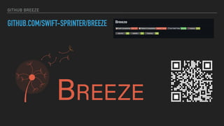 GITHUB BREEZE
GITHUB.COM/SWIFT-SPRINTER/BREEZE
 