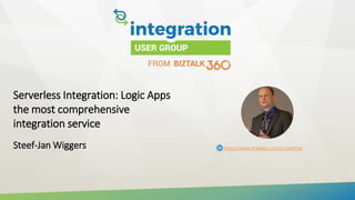 Serverless Integration: Logic Apps
the most comprehensive
integration service
Steef-Jan Wiggers https://www.linkedin.com/in/steefjan
 