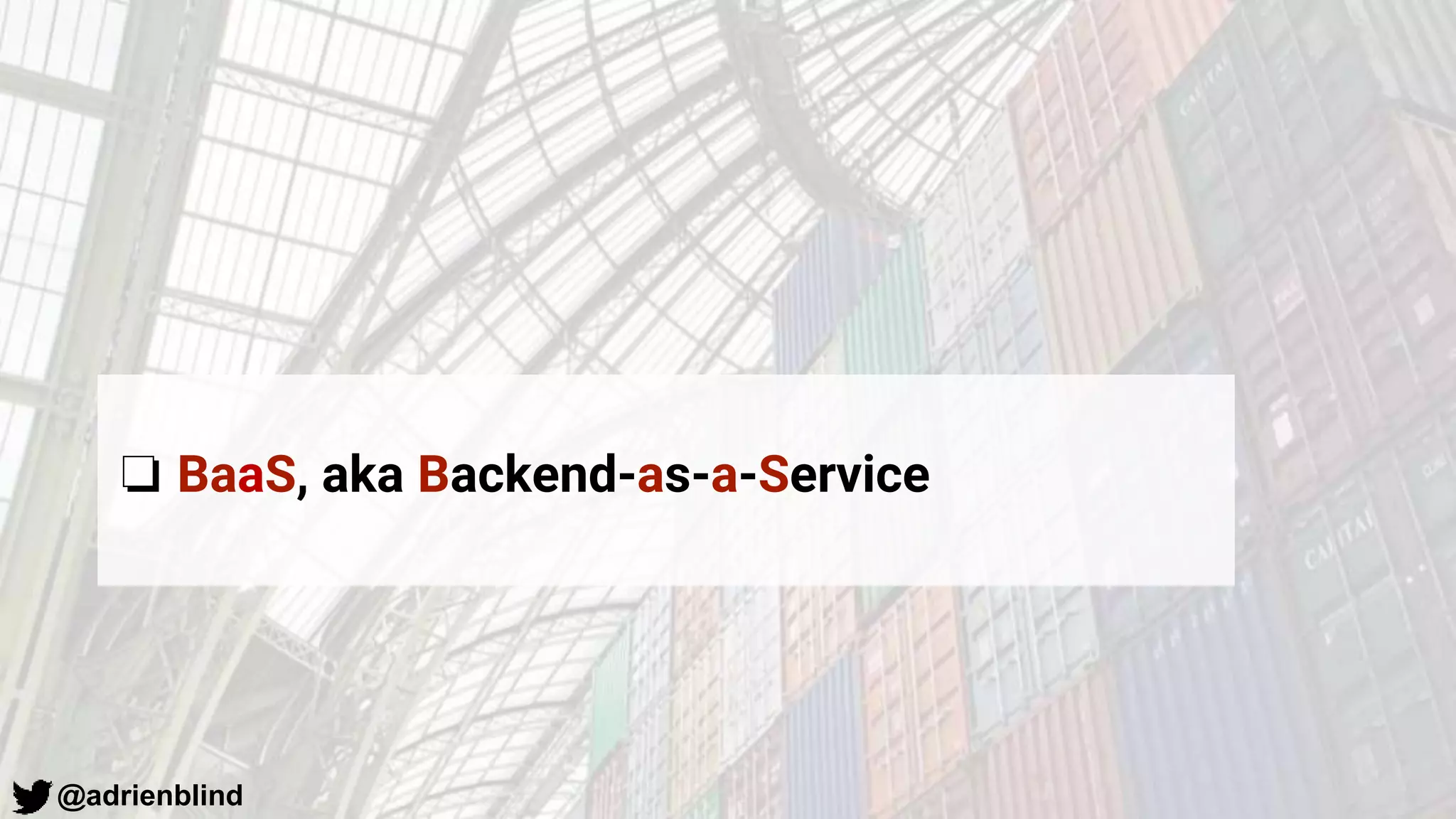 @adrienblind
❏ BaaS, aka Backend-as-a-Service
 