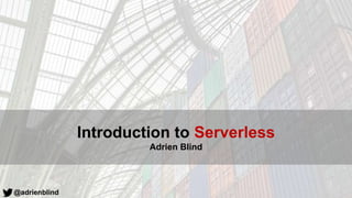 @adrienblind
Introduction to Serverless
Adrien Blind
 