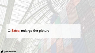 @adrienblind
❏ Extra: enlarge the picture
 