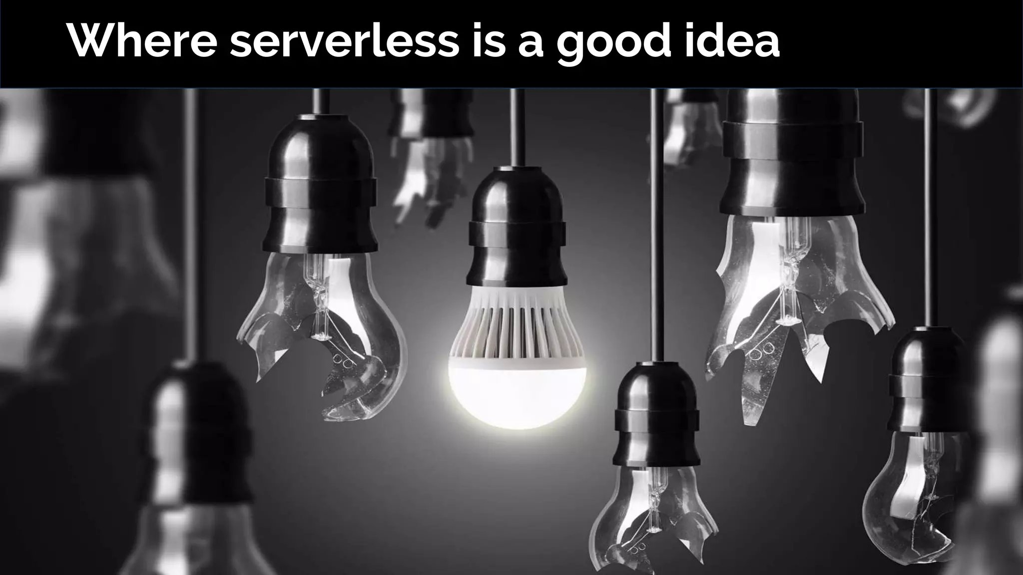 Where serverless is a good idea
 