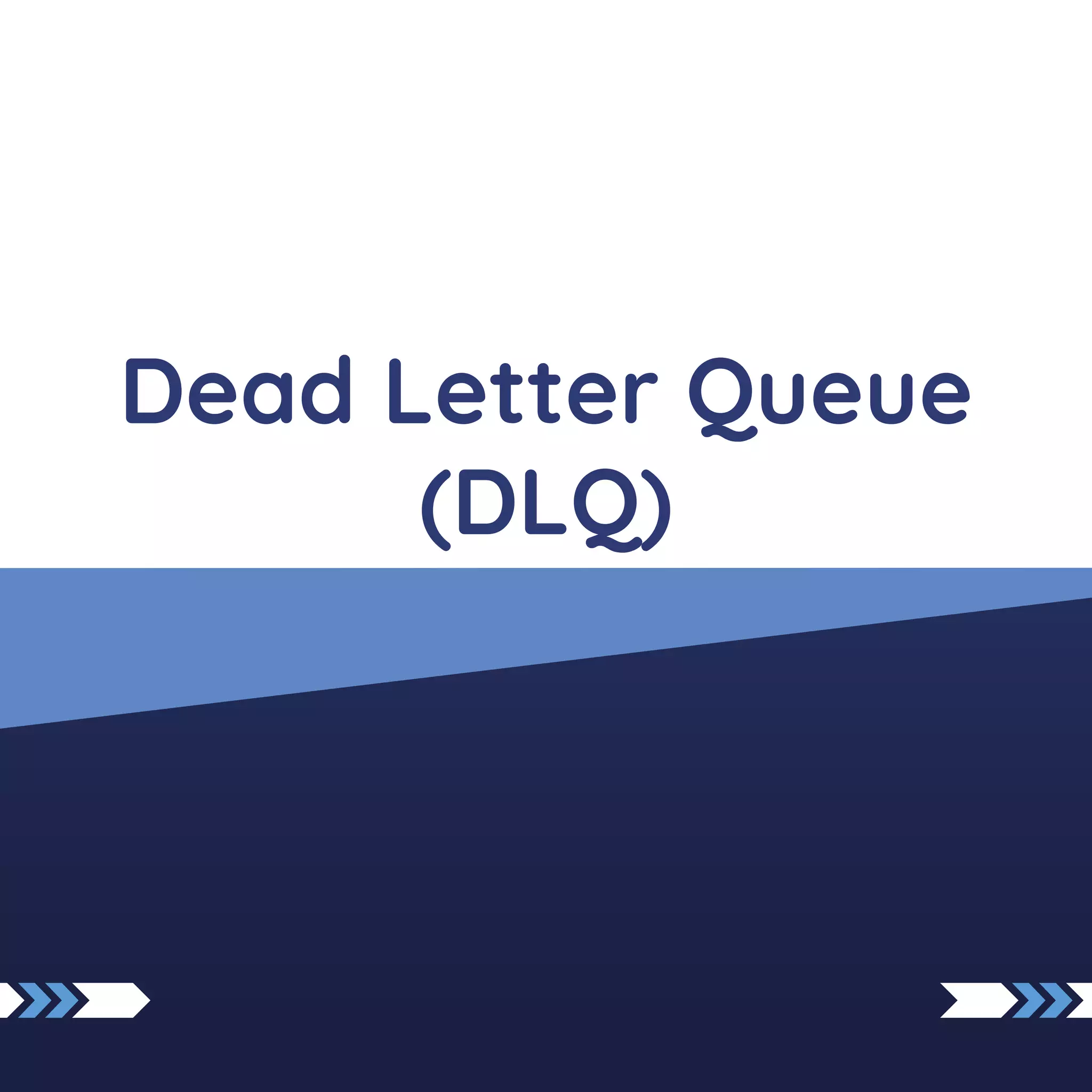 Dead Letter Queue
(DLQ)