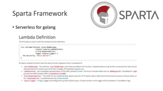 Sparta Framework
• Serverless for golang
 