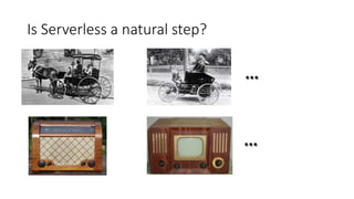 Is Serverless a natural step?
 