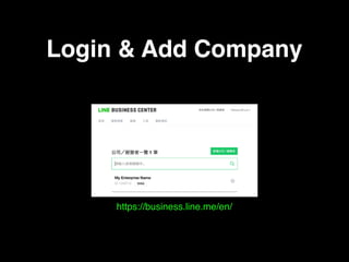Login & Add Company
https://business.line.me/en/
 