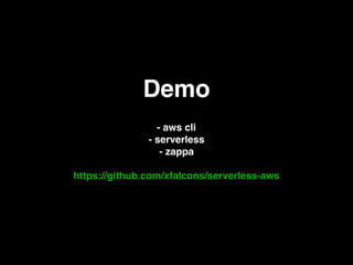 Demo
- aws cli
- serverless
- zappa
https://github.com/xfalcons/serverless-aws
 
