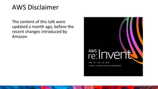 The content of this talk were
updated a month ago, before the
recent changes introduced by
Amazon
AWS Disclaimer
 
