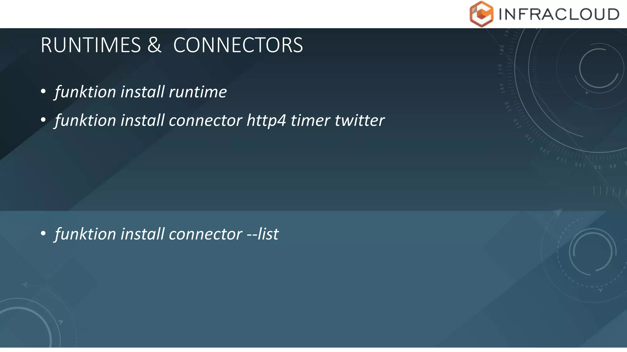 RUNTIMES & CONNECTORS
• funktion install runtime
• funktion install connector http4 timer twitter
• funktion install connector --list
 