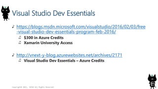 Visual Studio Dev Essentials
https://blogs.msdn.microsoft.com/visualstudio/2016/02/03/free
-visual-studio-dev-essentials-p...
