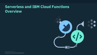 Think 2018 / DOC ID / March 15th, 2018 / © 2018 IBM Corporation
Serverless and IBM Cloud Functions
Overview
 
