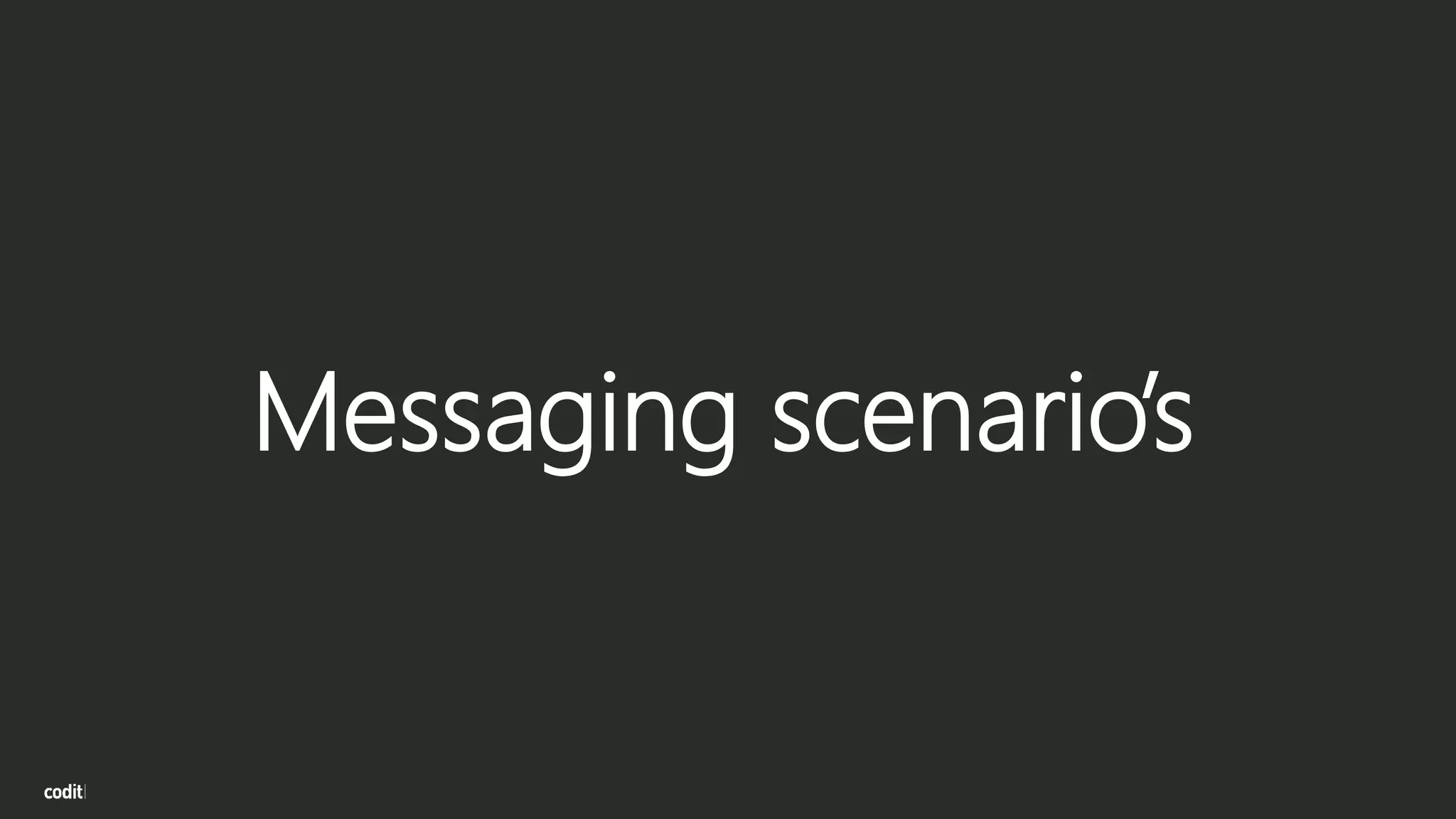 Messaging scenario’s
 