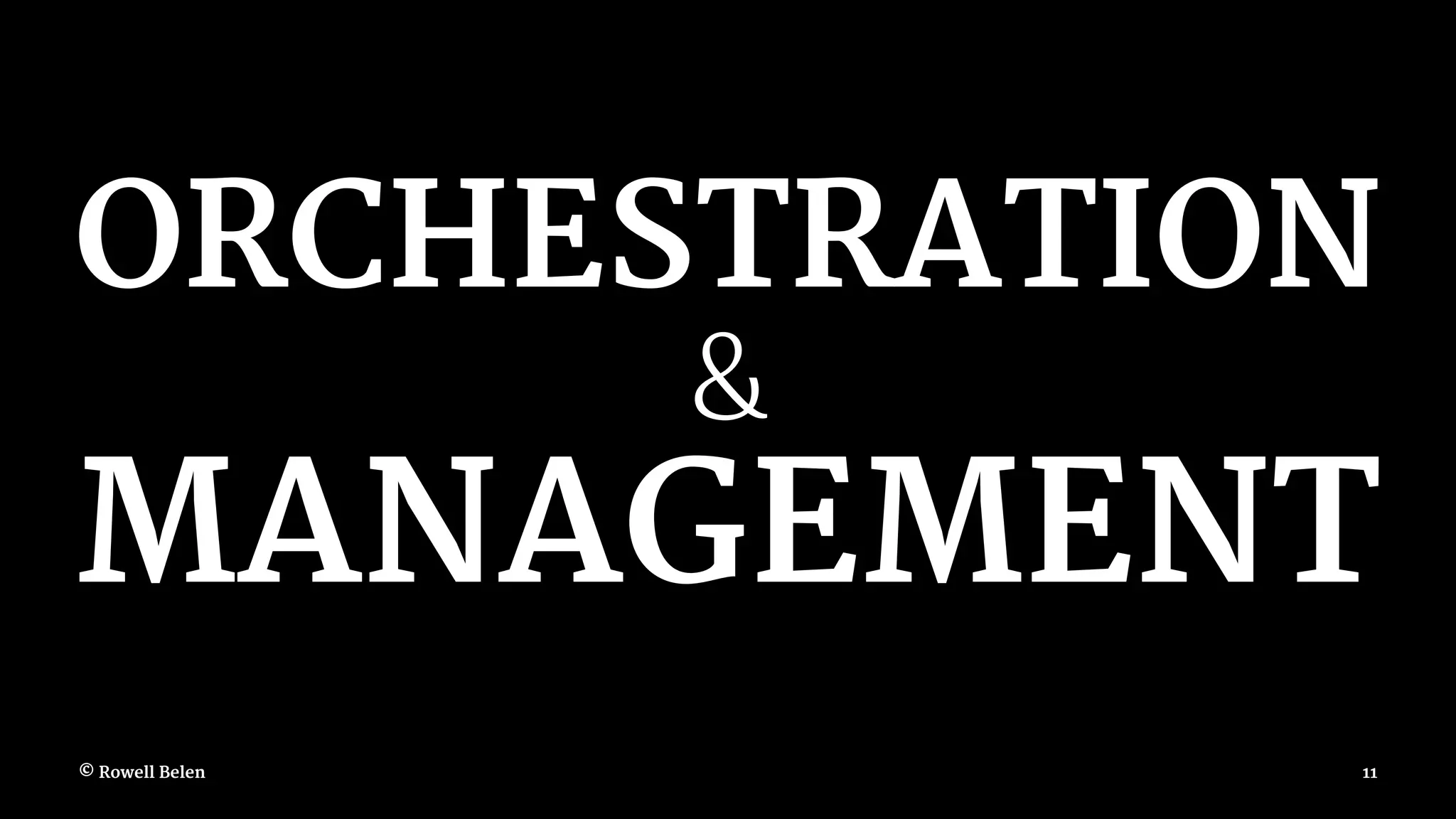 ORCHESTRATION & MANAGEMENT © Rowell Belen 11 