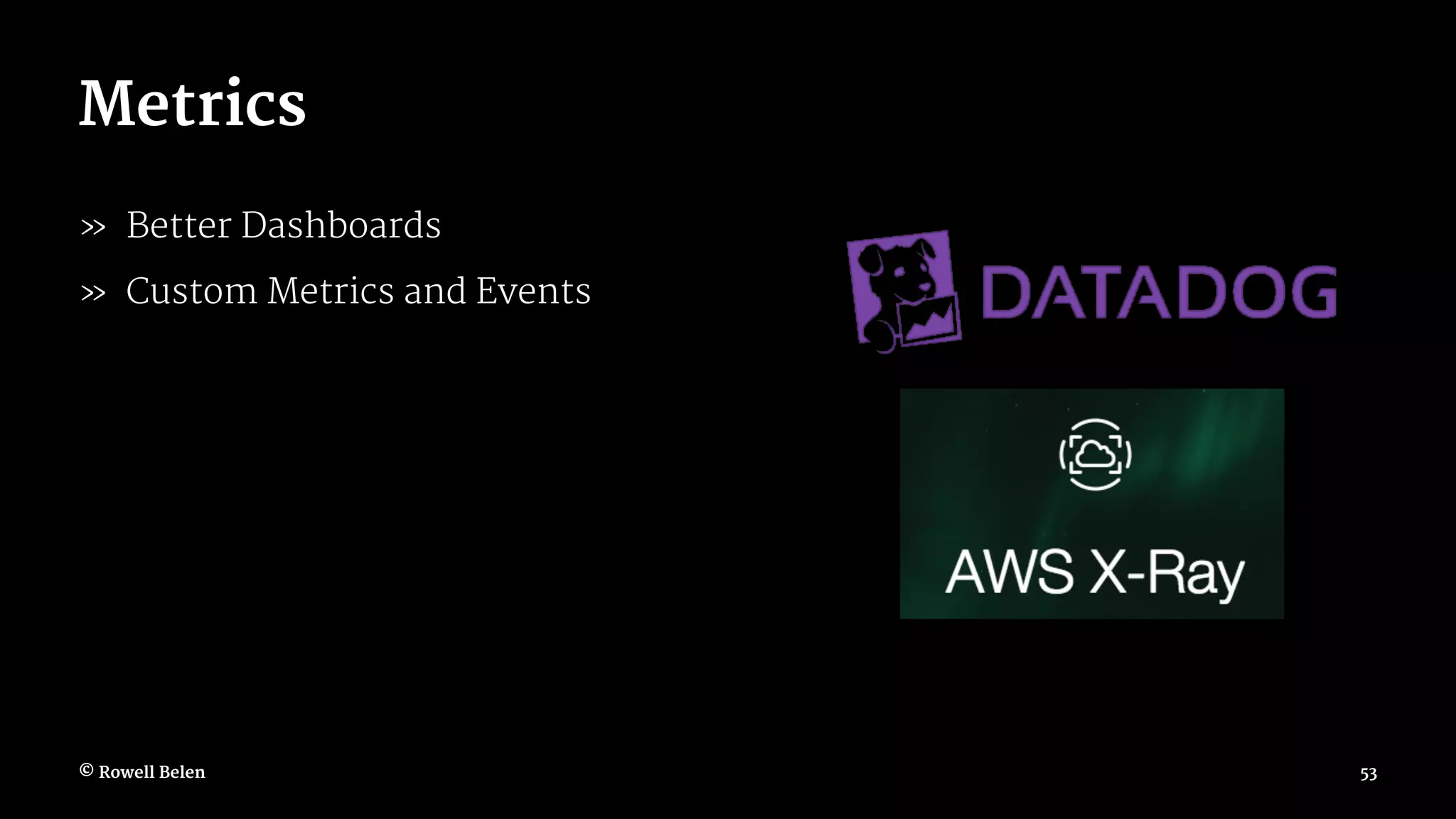 Metrics » Better Dashboards » Custom Metrics and Events © Rowell Belen 53 