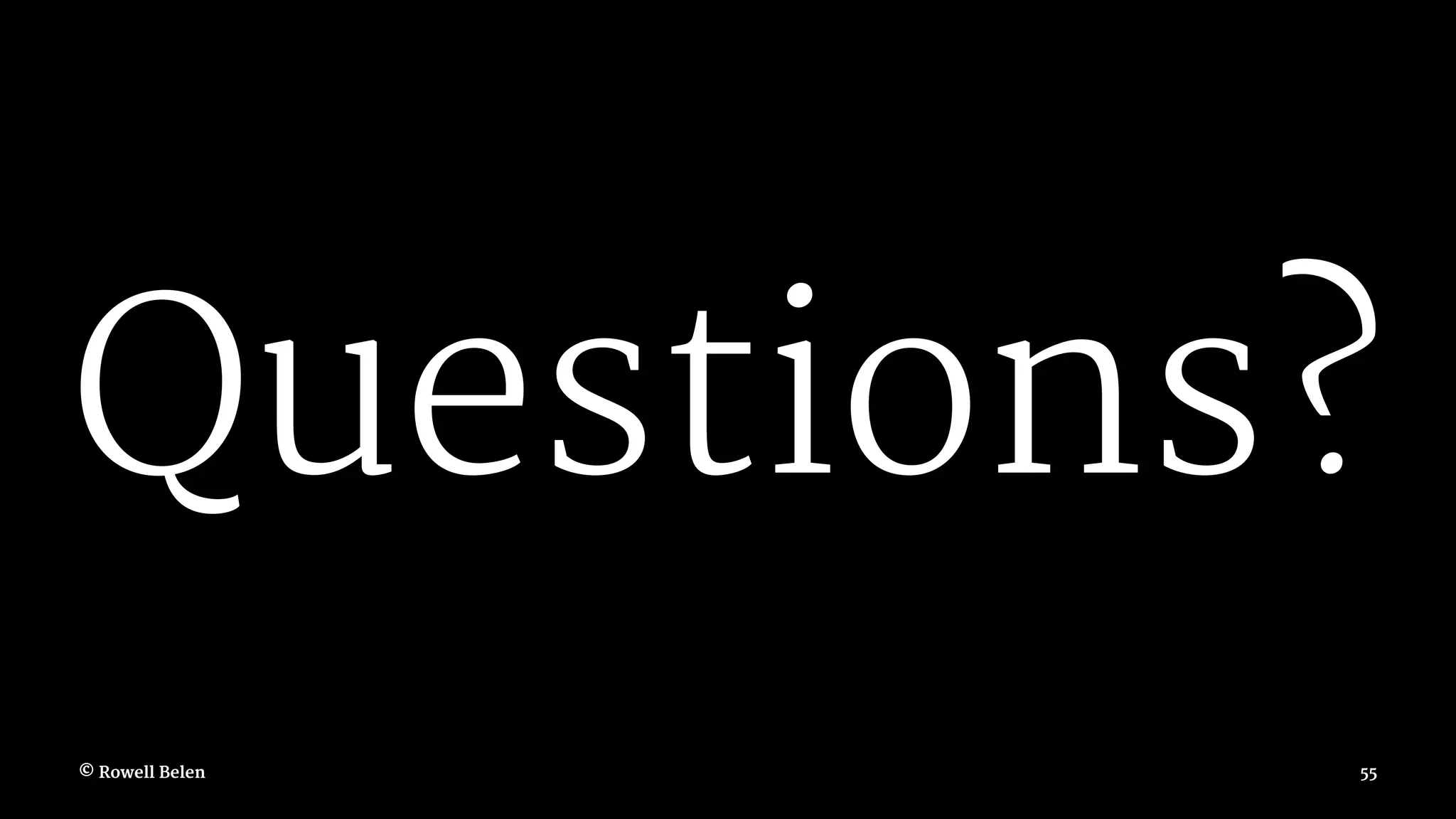 Questions? © Rowell Belen 55 