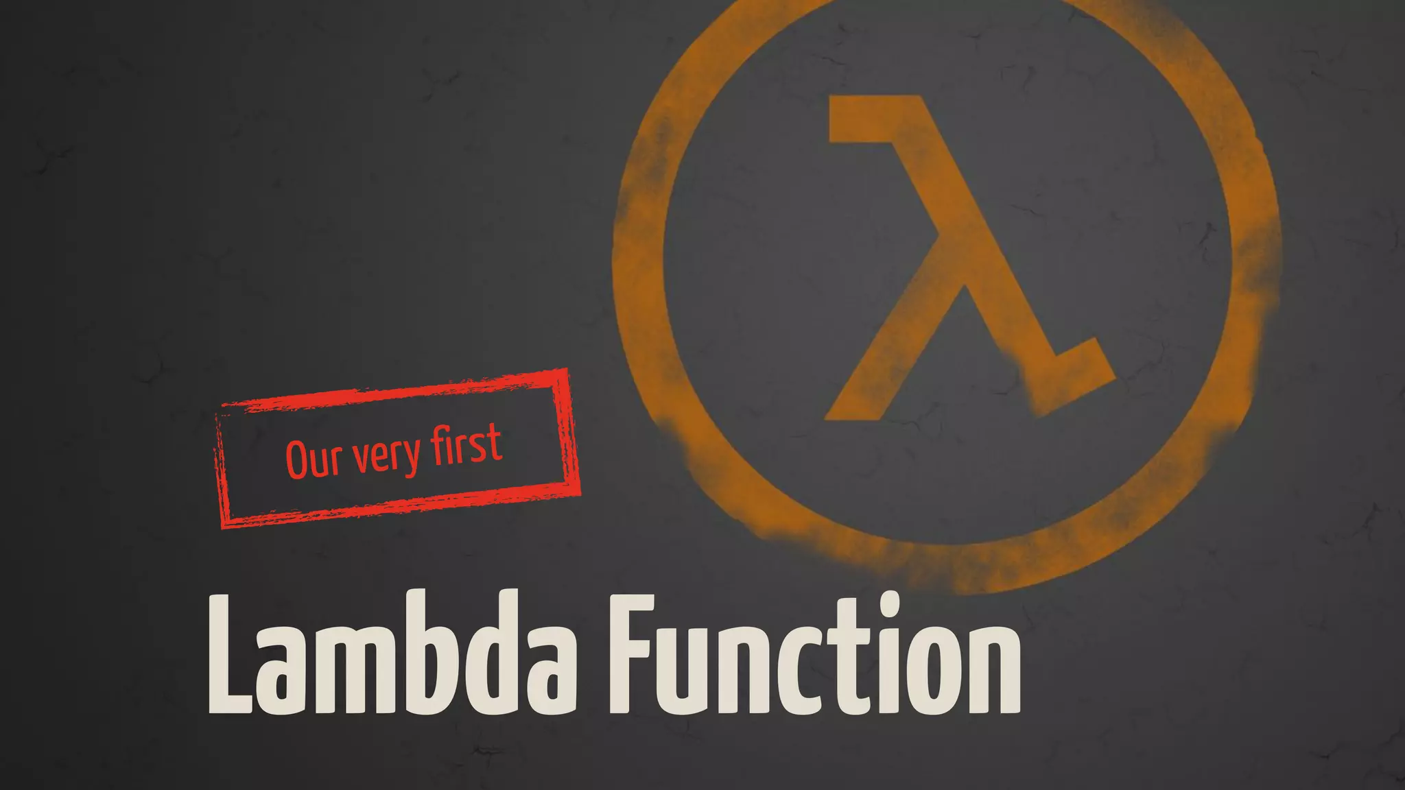 LambdaFunction
Our very first
 