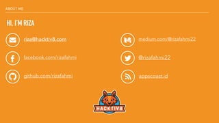 ABOUT ME
HI, I’M RIZA
riza@hacktiv8.com
facebook.com/rizafahmi
github.com/rizafahmi
medium.com/@rizafahmi22
@rizafahmi22
appscoast.id
 