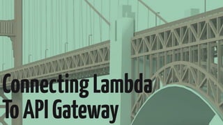 ConnectingLambda
ToAPIGateway
 