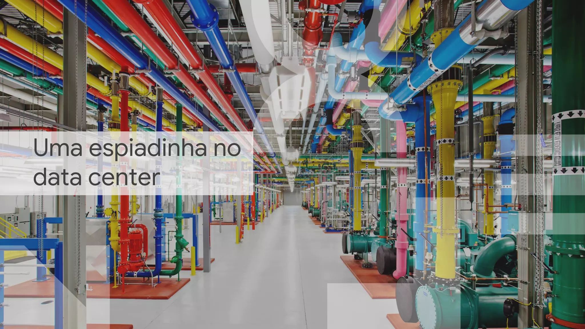 Uma espiadinha no
data center
 