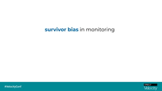 survivor bias in monitoring
 