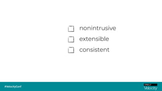 nonintrusive
extensible
consistent
 