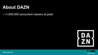 About DAZN
▪~1,000,000 concurrent viewers at peak
 